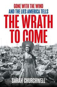 The Wrath to Come: Gone with the Wind and the Myth of the Lost Cause