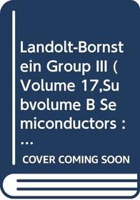 Landolt-Bornstein Group III (Volume 17,Subvolume B Semiconductors : Physics of II - VI and I - VIII Compounds, Semimagnetic Conductors)
