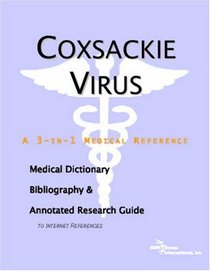 Coxsackie Virus - A Medical Dictionary, Bibliography, and Annotated Research Guide to Internet References