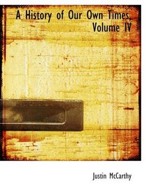A History of Our Own Times, Volume IV
