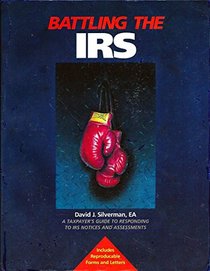 Battling the IRS: A Taxpayer's Guide to Responding to IRS Notices and Assessments