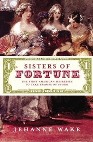 Sisters of Fortune: The First American Heiresses to Take Europe by Storm