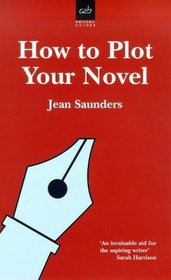 How to Plot Your Novel (Allison  Busby Writers' Guides)