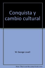 Conquista y cambio cultural: La sierra de los Cuchumatanes de Guatemala, 1500-1821 (Serie monografica) (Spanish Edition)