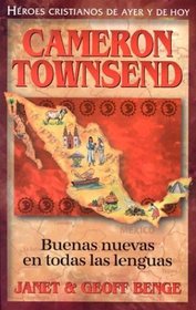 Buenos Nueves En Todas Las Lenguas: Cameron Townsend (Heroes Cristianos De Ayer Y De Hoy) (Heroes Cristianos De Ayer Y Hoy)