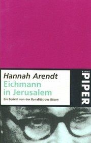 Eichmann in Jerusalem. Ein Bericht von der Banalitt des Bsen.
