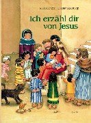 Ich erzhl dir von Jesus. Ein Kinderbibelbuch.