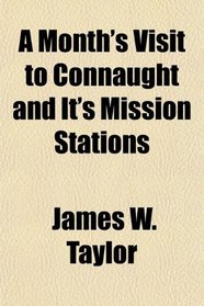 A Month's Visit to Connaught and It's Mission Stations