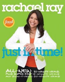 Just in Time: All-New 30-Minutes Meals, Plus Super-Fast 15-Minute Meals and Slow It Down 60-Minute Meals