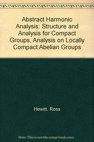 Abstract Harmonic Analysis: Structure and Analysis for Compact Groups, Analysis on Locally Compact Abelian Groups (Lecture Notes in Mathematics)