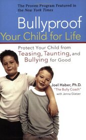 Bullyproof Your Child For Life: Protect Your Child from Teasing, Taunting, and Bullying for Good