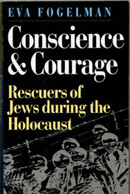 Conscience and Courage: Rescuers of the Jews During the Holocaust