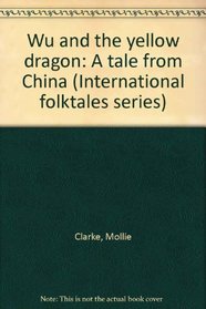 Wu and the yellow dragon: A tale from China (International folktales series)