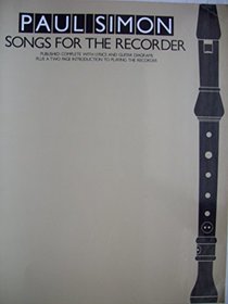 Paul Simon - Songs for the Recorder - Published Complete with Lyrics and Guitar Diagrams - Plus a Two Page Introduction to Playing the Recorder