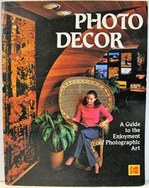 Photo Decor a Guide to the Enjoyment of Photographic Art (Kodak publication)