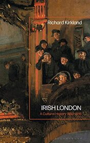 Irish London: A Cultural History 1850-1916