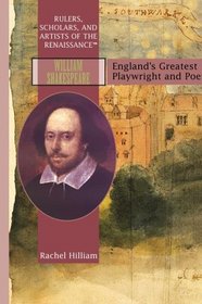William Shakespeare: England's Greatest Playwright and Poet (Rulers, Scholars, and Artists of the Renaissance)
