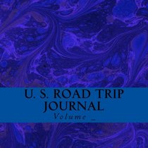 U. S. Road Trip Journal: Dark Blue Cover (S M Road Trip Journals)