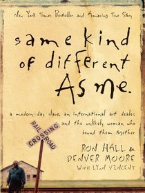 Same Kind of Different As Me: A Modern-Day Slave, an International Art Dealer, and the Unlikely Woman Who Bound Them Together (Large Print)