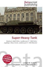 Super-Heavy Tank: Elephant, Adolf Hitler, Landkreuzer P. 1000 Ratte, Jagdtiger, Maus (Tank), Landkreuzer P. 1500 Monster