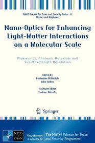 Nano-Optics for Enhancing Light-Matter Interactions on a Molecular Scale: Plasmonics, Photonic Materials and Sub-Wavelength Resolution (NATO Science ... Security Series B: Physics and Biophysics)