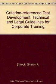 Criterion-Referenced Test Development: Technical and Legal Guidelines for Corporate Training