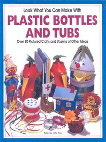 Look What You Can Make With Plastic Bottles and Tubs