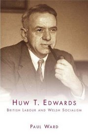 Huw T. Edwards: British Labour and Welsh Socialism