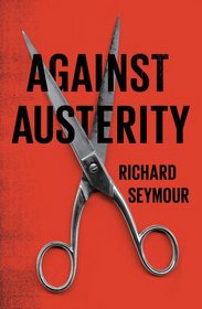 Against Austerity: How We Can Fix the Crisis They Made