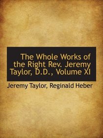 The Whole Works of the Right Rev. Jeremy Taylor, D.D., Volume XI