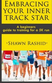 Embracing Your Inner Track Star: A Beginners Guide to Training for a 5k Run