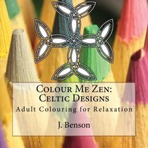 Colour Me Zen: Celtic Designs: Adult Colouring for Relaxation (Volume 2)