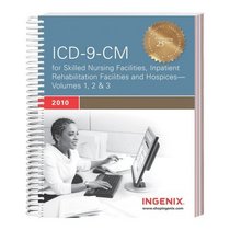 ICD-9-CM Expert for Skilled Nursing Facilities, Inpatient Rehabilitation Facilities and Hospices, Volumes 1, 2 & 3--2010 Version