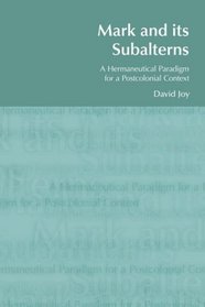 Mark and Its Subalterns: A Hermaneutical Paradigm for a Postcolonial Context (Bibleworld)