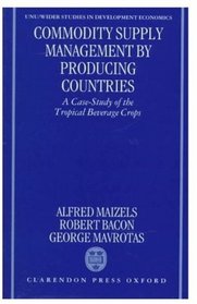 Commodity Supply Management by Producing Countries: A Case-Study of the Tropical Beverage Crops (Unu/Wider Studies in Development Economics)