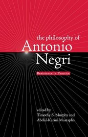 The Philosophy of Antonio Negri - Volume One: Resistance in Practice (v. 1)