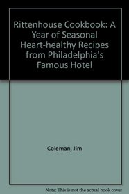 Rittenhouse Cookbook: A Year of Seasonal Heart-Healthy Recipes from PhiladelphiaÂªs Famous Hotel
