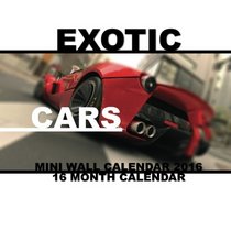 Exotic Cars Mini Wall Calendar 2016: 16 Month Calendar