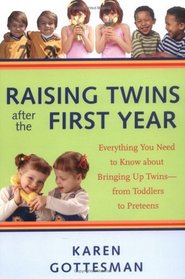 Raising Twins After the First Year : Everything You Need to Know About Bringing Up Twins--from Toddlers to Preteens