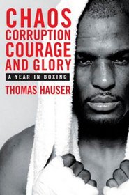 Chaos, Corruption, Courage and Glory: A Year in Boxing