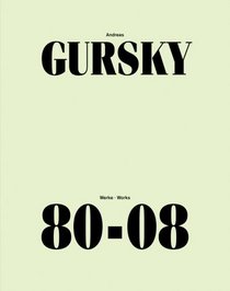 Andreas Gursky: Works 80-08