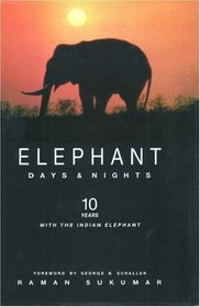 Elephant Days and Nights: Ten Years With the Indian Elephant