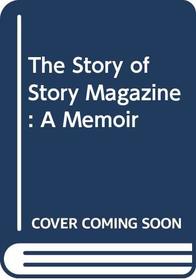 The Story of Story Magazine: A Memoir