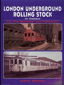 LONDON UNDERGROUND ROLLING STOCK IN COLOUR FOR THE MODELLER AND HISTORIAN