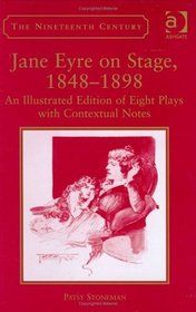 Jane Eyre on Stage, 18481898 (The Nineteenth Century Series)