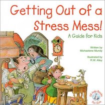 Getting Out of a Stress Mess!: A Guide for Kids (Elf-Help Books for Kids)