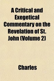 A Critical and Exegetical Commentary on the Revelation of St. John (Volume 2)