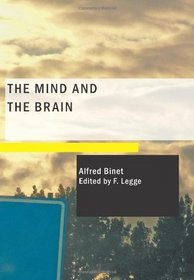 The Mind and the Brain: Being the Authorised Translation of L'me et le Corps