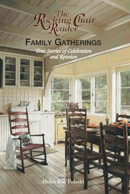 The Rocking Chair Reader Family Gatherings: True Stories of Celebration And Reunion (Rocking Chair Reader)