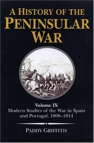 A History of the Peninsular War: Modern Studies of the War in Spain and Portugal, 1808-1814 (History of the Peninsular War)